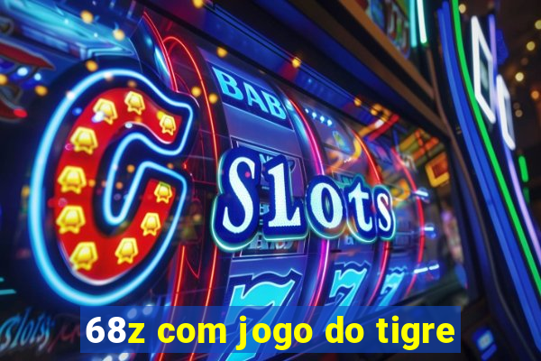 68z com jogo do tigre